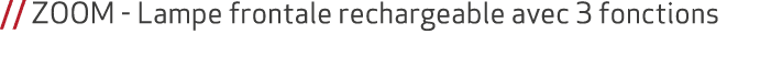 // ZOOM Lampe frontale rechargeable avec 3 fonctions