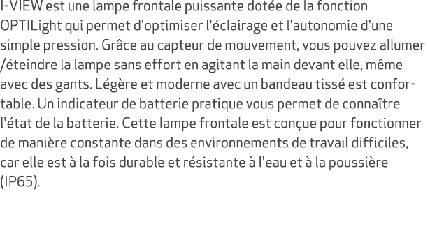 I VIEW est une lampe frontale puissante dot e de la fonction OPTILight qui permet d'optimiser l' clairage et l'autono...