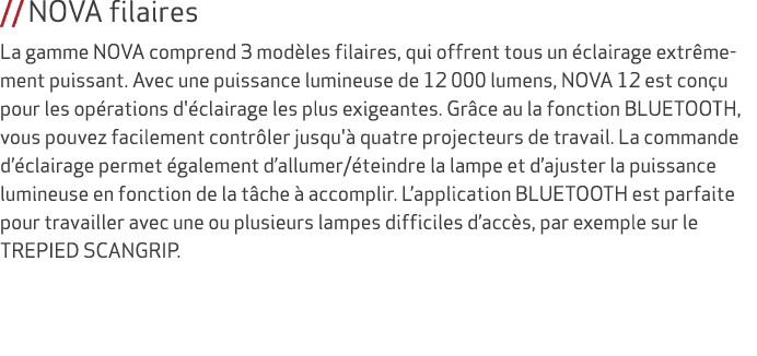 // NOVA filaires La gamme NOVA comprend 3 mod les filaires, qui offrent tous un clairage extr mement puissant. Avec ...