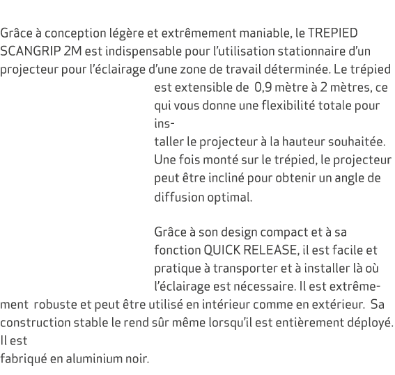  Gr ce  conception l g re et extr mement maniable, le TREPIED SCANGRIP 2M est indispensable pour l’utilisation stati...
