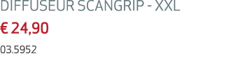 DIFFUSEUR SCANGRIP XXL € 24,90 03.5952