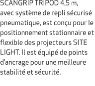 SCANGRIP TRIPOD 4,5 m, avec syst me de repli s curis pneumatique, est con u pour le positionnement stationnaire et f...