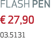 FLASH PEN € 27,90 03.5131