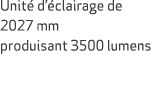 Unit d’ clairage de 2027 mm produisant 3500 lumens