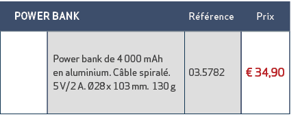  POWER BANK,R f rence,Prix ,,Power bank de 4 000 mAh en aluminium. C ble spiral . 5 V/2 A. 28 x 103 mm. 130 g,03.578...