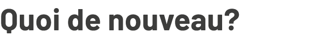 Quoi de nouveau?