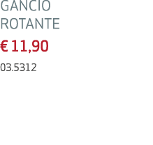 GANCIO ROTANTE € 11,90 03.5312