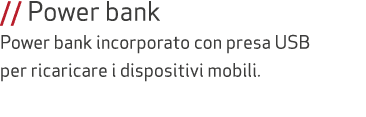 // Power bank Power bank incorporato con presa USB per ricaricare i dispositivi mobili.