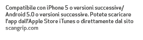 Compatibile con iPhone 5 o versioni successive/Android 5.0 o versioni successive. Potete scaricare l’app dall’Apple S...