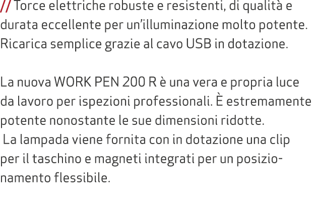 // Torce elettriche robuste e resistenti, di qualit e durata eccellente per un’illuminazione molto potente. Ricarica...