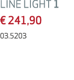 LINE LIGHT 1 € 241,90 03.5203