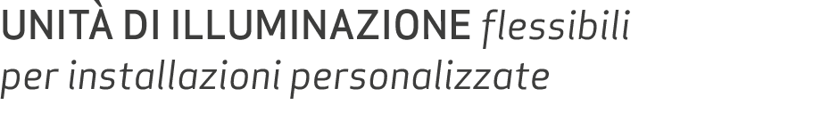 Unit di illuminazione flessibili per installazioni personalizzate