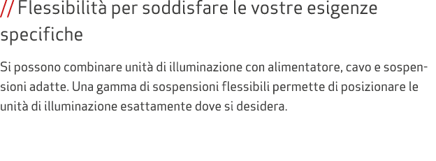 // Flessibilit per soddisfare le vostre esigenze specifiche Si possono combinare unit  di illuminazione con alimenta...