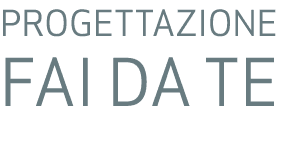 PROGETTAZIONE FAI DA TE