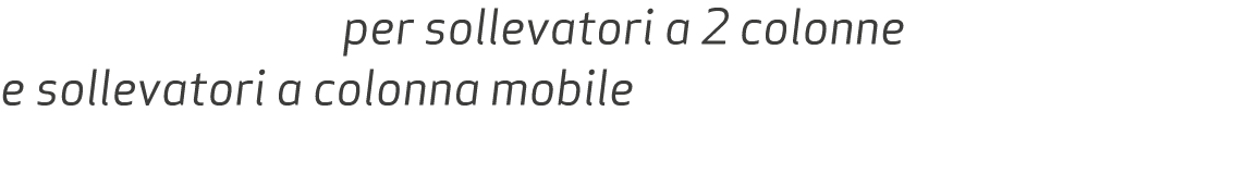  per sollevatori a 2 colonne e sollevatori a colonna mobile