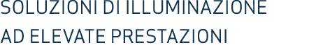 SOLUZIONI DI ILLUMINAZIONE AD ELEVATE PRESTAZIONI