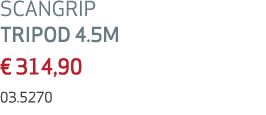 SCANGRIP TRIPOD 4.5M € 314,90 03.5270