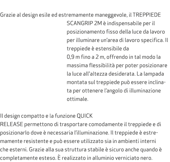  Grazie al design esile ed estremamente maneggevole, il TREPPIEDE SCANGRIP 2M  indispensabile per il posizionamento ...