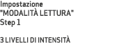 Impostazione \“MODALIT LETTURA\" Step 1 3 LIVELLI DI INTENSIT 