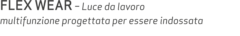 FLEX WEAR – Luce da lavoro multifunzione progettata per essere indossata