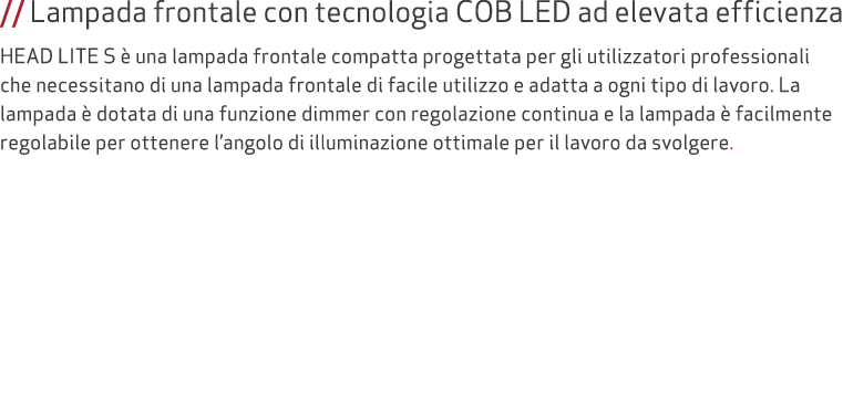 // Lampada frontale con tecnologia COB LED ad elevata efficienza HEAD LITE S  una lampada frontale compatta progetta...