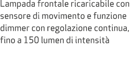 Lampada frontale ricaricabile con sensore di movimento e funzione dimmer con regolazione continua, fino a 150 lumen d...