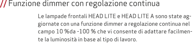 // Funzione dimmer con regolazione continua Le lampade frontali HEAD LITE e HEAD LITE A sono state aggiornate con una...