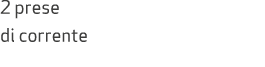 2 prese di corrente