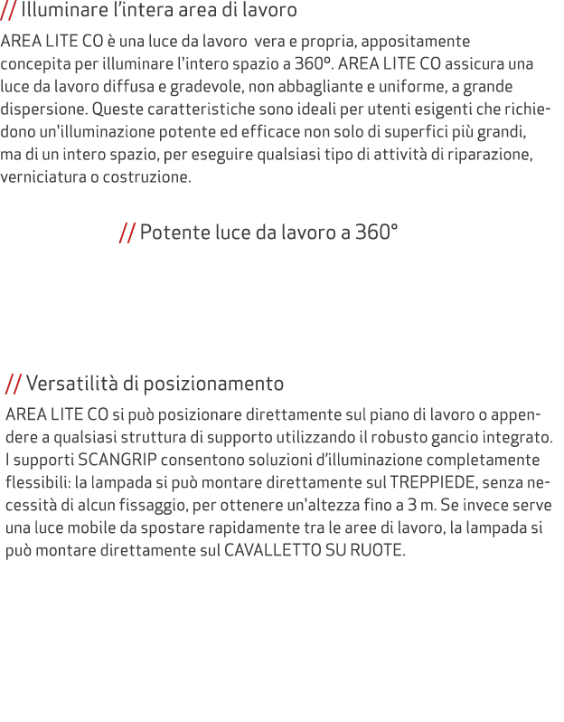 // Illuminare l’intera area di lavoro AREA LITE CO  una luce da lavoro vera e propria, appositamente concepita per i...