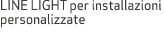 LINE LIGHT per installazioni personalizzate
