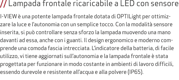 // Lampada frontale ricaricabile a LED con sensore I VIEW  una potente lampada frontale dotata di OPTILight per otti...