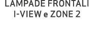 LAMPADE FRONTALI I VIEW e ZONE 2
