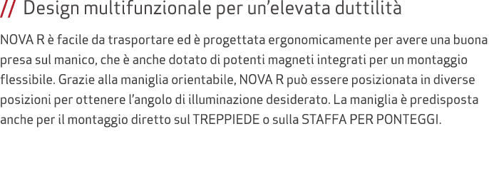 // Design multifunzionale per un’elevata duttilit NOVA R   facile da trasportare ed   progettata ergonomicamente per...