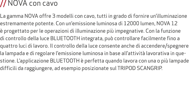// NOVA con cavo La gamma NOVA offre 3 modelli con cavo, tutti in grado di fornire un’illuminazione estremamente pote...