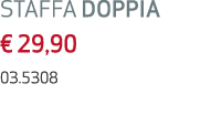 STAFFA DOPPIA € 29,90 03.5308