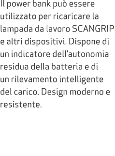 Il power bank pu essere utilizzato per ricaricare la lampada da lavoro SCANGRIP e altri dispositivi. Dispone di un i...