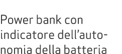 Power bank con indicatore dell’auto nomia della batteria