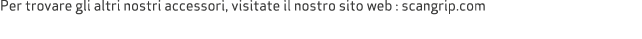 Per trovare gli altri nostri accessori, visitate il nostro sito web : scangrip.com