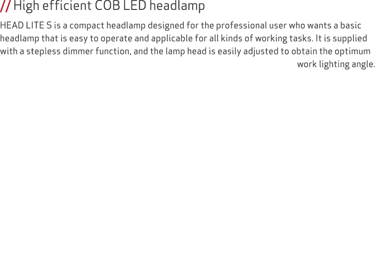 // High efficient COB LED headlamp HEAD LITE S is a compact headlamp designed for the professional user who wants a b...