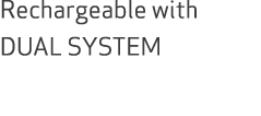 Rechargeable with DUAL SYSTEM