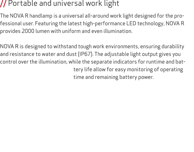 // Portable and universal work light The NOVA R handlamp is a universal all around work light designed for the profes...