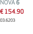NOVA 6 € 154.90 03.6203 