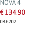 NOVA 4 € 134.90 03.6202 