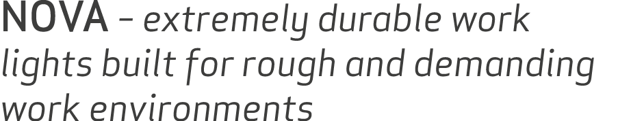 NOVA – extremely durable work lights built for rough and demanding work environments