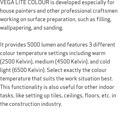VEGA LITE COLOUR is developed especially for house painters and other professional craftsmen working on surface prepa...
