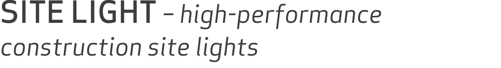 SITE LIGHT – high performance construction site lights