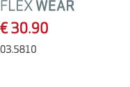 FLEX WEAR € 30.90 03.5810