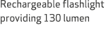 Rechargeable flashlight providing 130 lumen