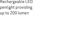 Rechargeable LED penlight providing up to 200 lumen