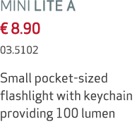 MINI LITE A € 8.90 03.5102 Small pocket sized flashlight with keychain providing 100 lumen